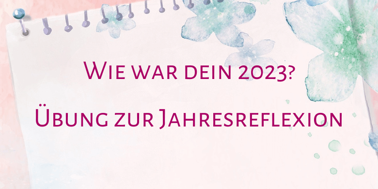 2023 Reflexionsübung Jahresende Silvia Hammer Mentaltraining & Coaching